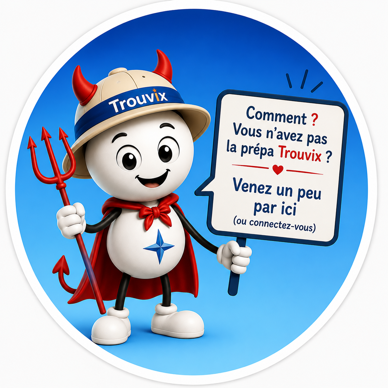 Comment, vous n’avez pas la prépa Trouvix ? Venez un peu par ici !
