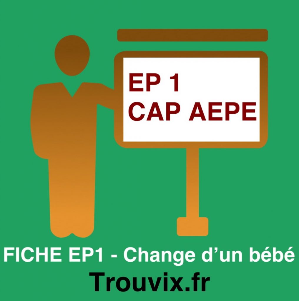 Fiche EP1 CAP AEPE SOIN Change d'un bébé AEPE Atsem Trouvix
