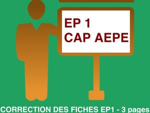 Fiches EP1 CAP AEPE - CORRECTION 3 pages
