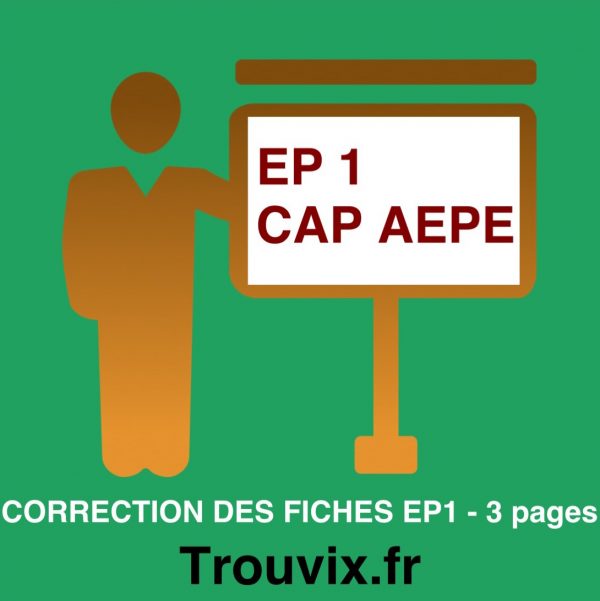 Fiches EP1 CAP AEPE - CORRECTION 3 pages