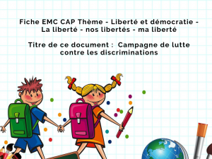 CAP EMC - Thème 7 - Liberté et démocratie - La liberté - nos libertés - ma liberté - Campagne de lutte contre les discriminations