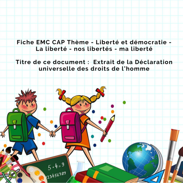 CAP EMC - Thème 7 - Liberté et démocratie - La liberté - nos libertés - ma liberté - Extrait de la Déclaration universelle des droits de l homme