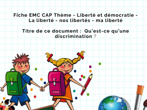 CAP EMC - Thème 7 - Liberté et démocratie - La liberté - nos libertés - ma liberté - Qu est ce qu une discrimination