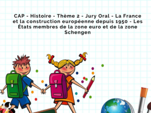 CAP - Histoire - Thème 2 - Jury Oral - Fiche 4 - La France et la construction européenne depuis 1950 - Les États membres de la zone euro et de la zone Schengen